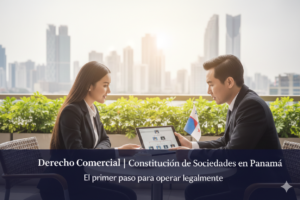 Derecho Comercial | Constitución de Sociedades en Panamá